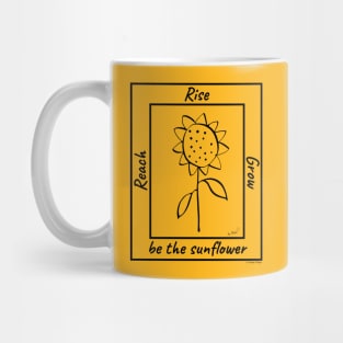 Reach, Rise, Grow...Be The Sunflower Mug